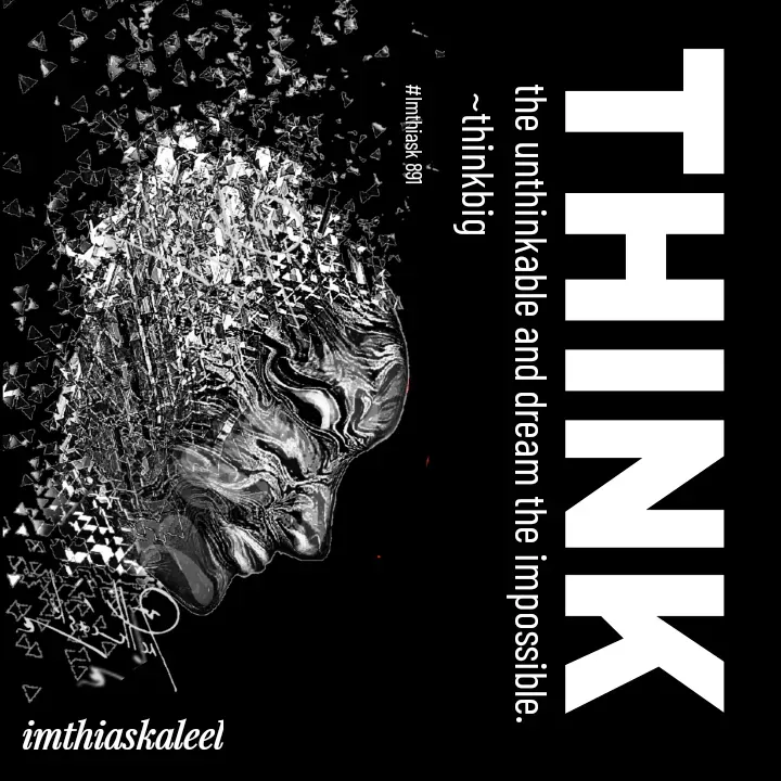 Quote by imthias kaleel - the unthinkable and dream the impossible.
 ~thinkbig

#Imthiask 891 - Made using Quotes Creator App, Post Maker App