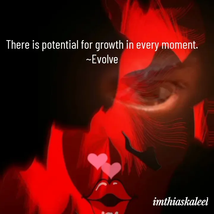 Quote by imthias kaleel - There is potential for growth in every moment. ~Evolve - Made using Quotes Creator App, Post Maker App