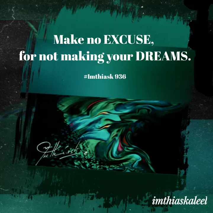 Quote by imthias kaleel - Make no EXCUSE, 
for not making your DREAMS.

#Imthiask 936 - Made using Quotes Creator App, Post Maker App