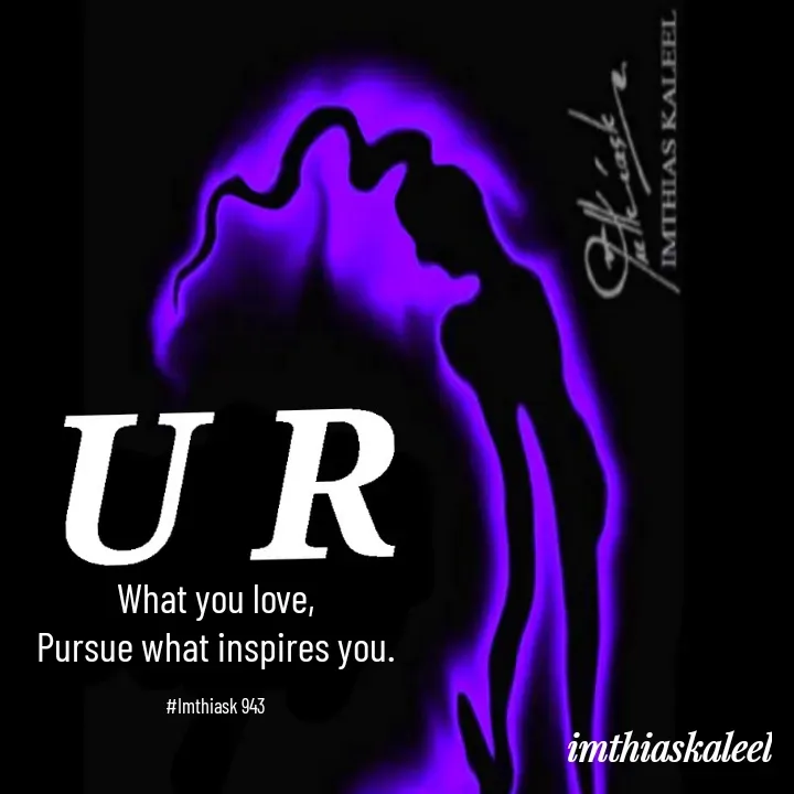 Quote by imthias kaleel - What you love,
Pursue what inspires you.

#Imthiask 943 - Made using Quotes Creator App, Post Maker App