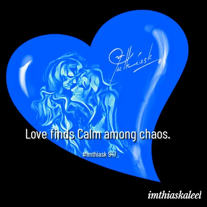 Quote by imthias kaleel - Love finds Calm among chaos. 

#Imthiask 947 - Made using Quotes Creator App, Post Maker App
