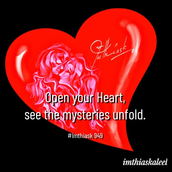 Quote by imthias kaleel - Open your Heart,
see the mysteries unfold.

#Imthiask 949 - Made using Quotes Creator App, Post Maker App