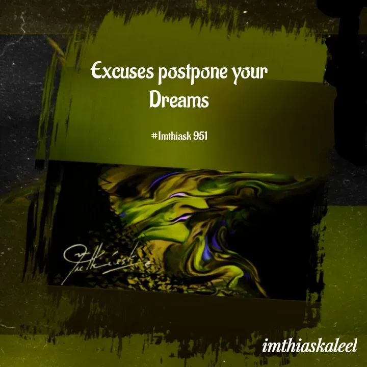 Quote by imthias kaleel - Excuses postpone your
Dreams

#Imthiask 951 - Made using Quotes Creator App, Post Maker App