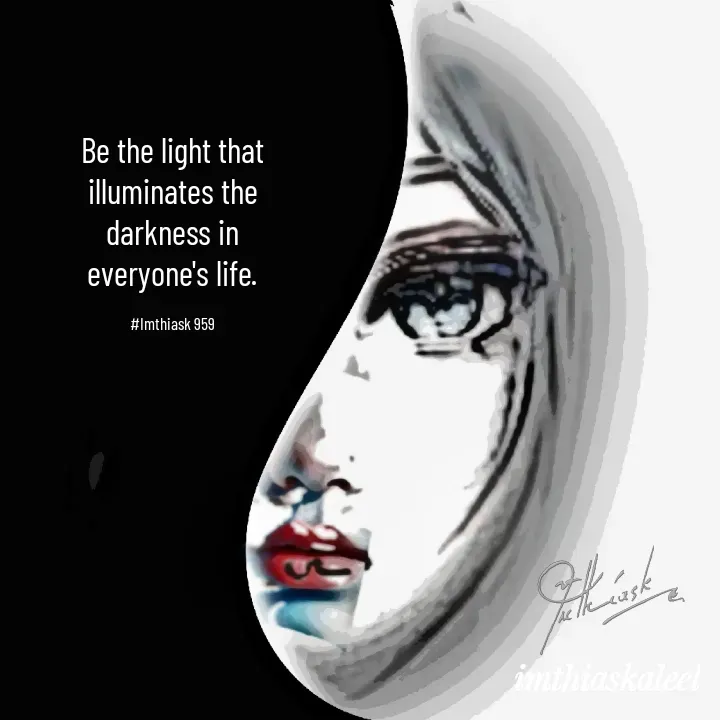Quote by imthias kaleel - Be the light that
illuminates the
darkness in
everyone's life.

#Imthiask 959 - Made using Quotes Creator App, Post Maker App