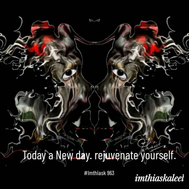Quote by imthias kaleel - Today a New day. rejuvenate yourself.

#Imthiask 963 - Made using Quotes Creator App, Post Maker App