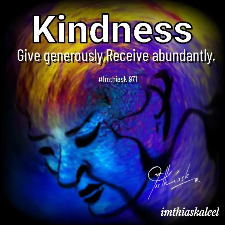 Quote by imthias kaleel - Give generously,Receive abundantly. 

#Imthiask 971 - Made using Quotes Creator App, Post Maker App