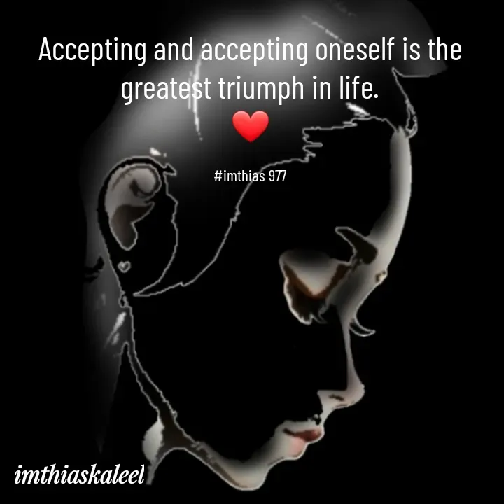 Quote by imthias kaleel - Accepting and accepting oneself is the greatest triumph in life.
❤

#imthias 977 - Made using Quotes Creator App, Post Maker App