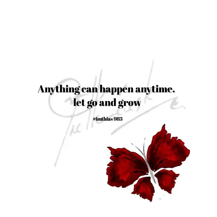 Quote by imthias kaleel - Anything can happen anytime. 
let go and grow

#imthias 983 - Made using Quotes Creator App, Post Maker App