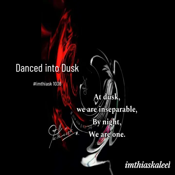 Quote by imthias kaleel - Danced into Dusk

#imthiask 1036 - Made using Quotes Creator App, Post Maker App