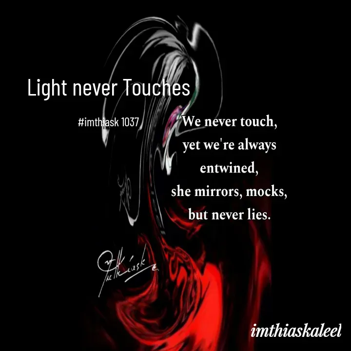 Quote by imthias kaleel - Light never Touches

#imthiask 1037 - Made using Quotes Creator App, Post Maker App