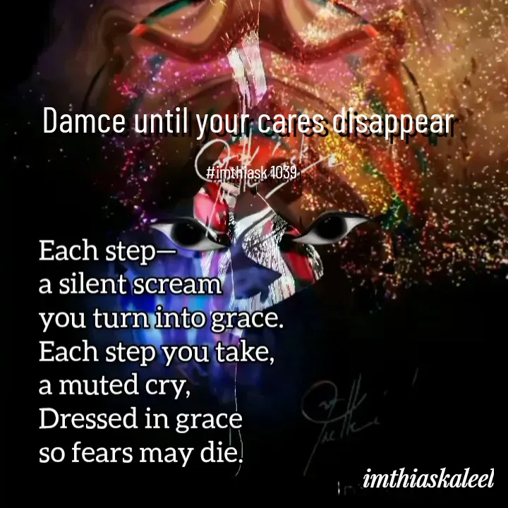 Quote by imthias kaleel - Damce until your cares disappear 

#imthiask 1039 - Made using Quotes Creator App, Post Maker App