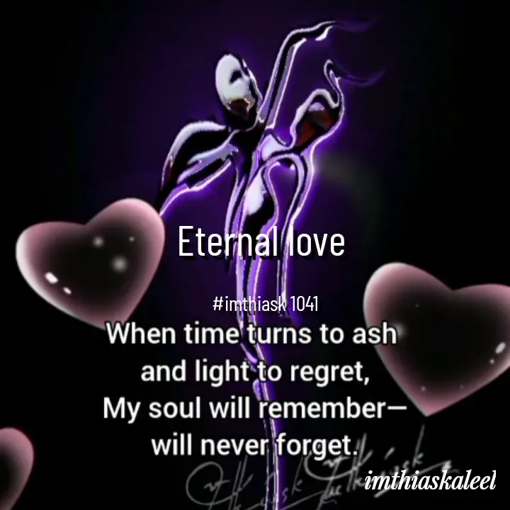 Quote by imthias kaleel - Eternal love 

#imthiask 1041 - Made using Quotes Creator App, Post Maker App
