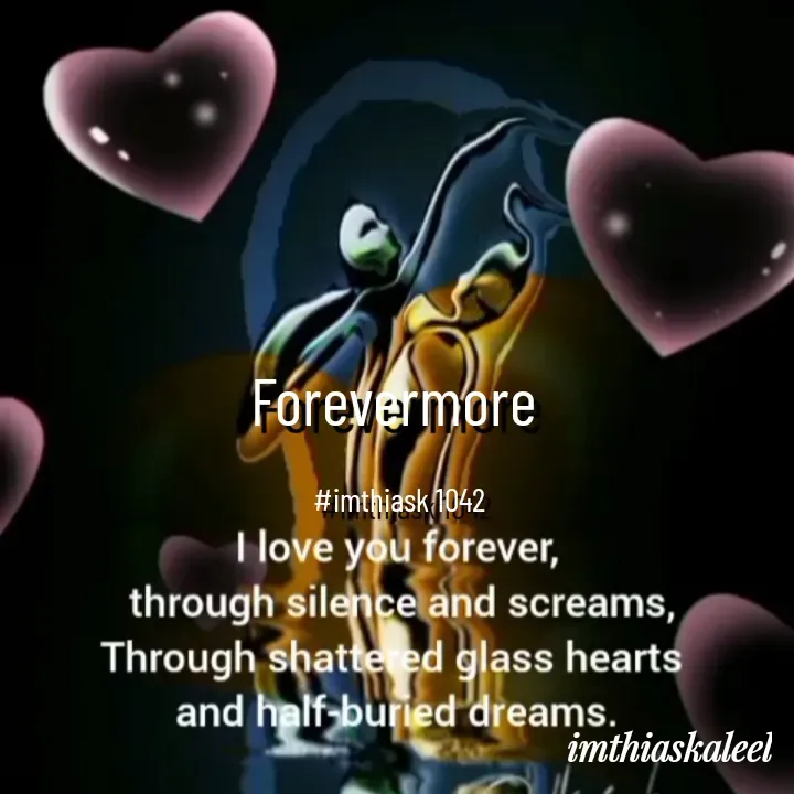 Quote by imthias kaleel - Forevermore 

#imthiask 1042 - Made using Quotes Creator App, Post Maker App