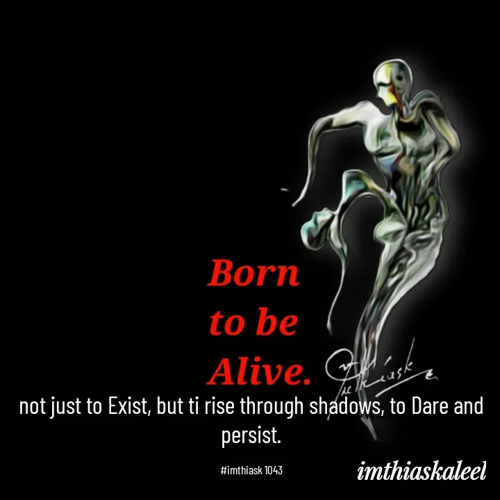 Quote by imthias kaleel - not just to Exist, but ti rise through shadows, to Dare and persist.

#imthiask 1043 - Made using Quotes Creator App, Post Maker App