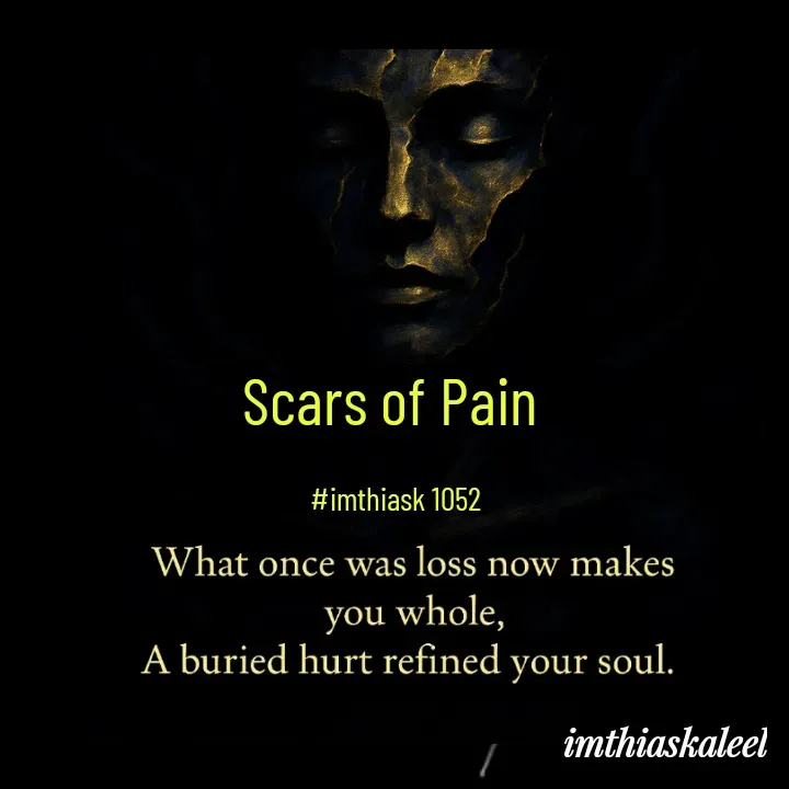 Quote by imthias kaleel - Scars of Pain 

#imthiask 1052 - Made using Quotes Creator App, Post Maker App