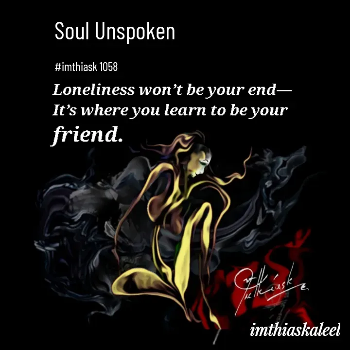 Quote by imthias kaleel - Soul Unspoken 

#imthiask 1058 - Made using Quotes Creator App, Post Maker App
