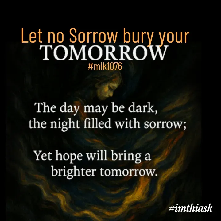 Quote by imthias kaleel - Let no Sorrow bury your

#mik1076 - Made using Quotes Creator App, Post Maker App