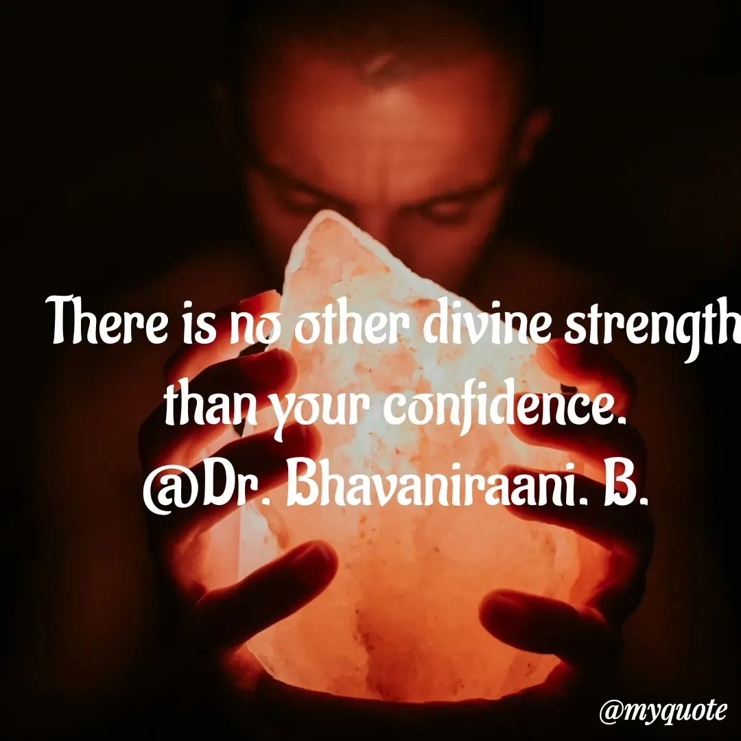 Quote by bommathi bhavani - There is no other divine strength than your confidence.
@Dr. Bhavaniraani. B. - Made using Quotes Creator App, Post Maker App