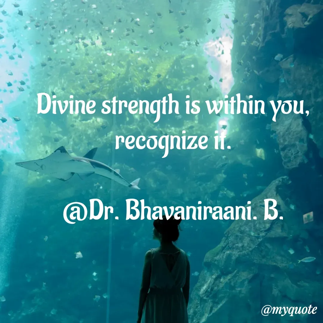 Quote by bommathi bhavani - Divine strength is within you, recognize it.

@Dr. Bhavaniraani. B. - Made using Quotes Creator App, Post Maker App