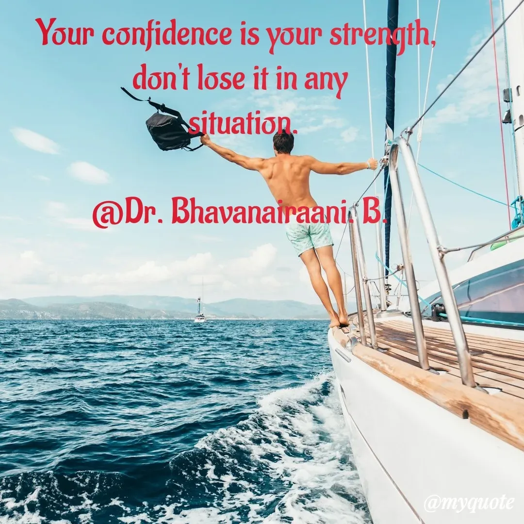 Quote by bommathi bhavani - Your confidence is your strength, 
don't lose it in any
 situation.

@Dr. Bhavanairaani. B. - Made using Quotes Creator App, Post Maker App