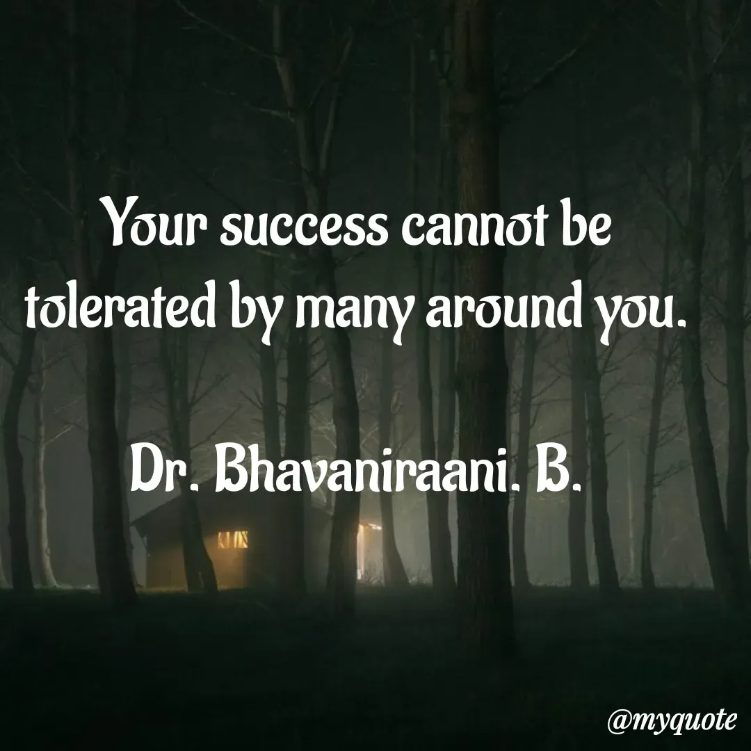 Quote by bommathi bhavani - Your success cannot be tolerated by many around you.

Dr. Bhavaniraani. B. - Made using Quotes Creator App, Post Maker App