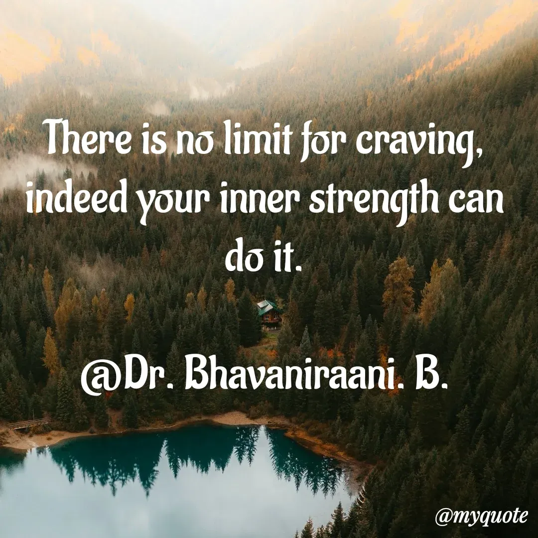 Quote by bommathi bhavani - There is no limit for craving, indeed your inner strength can do it.

@Dr. Bhavaniraani. B. - Made using Quotes Creator App, Post Maker App