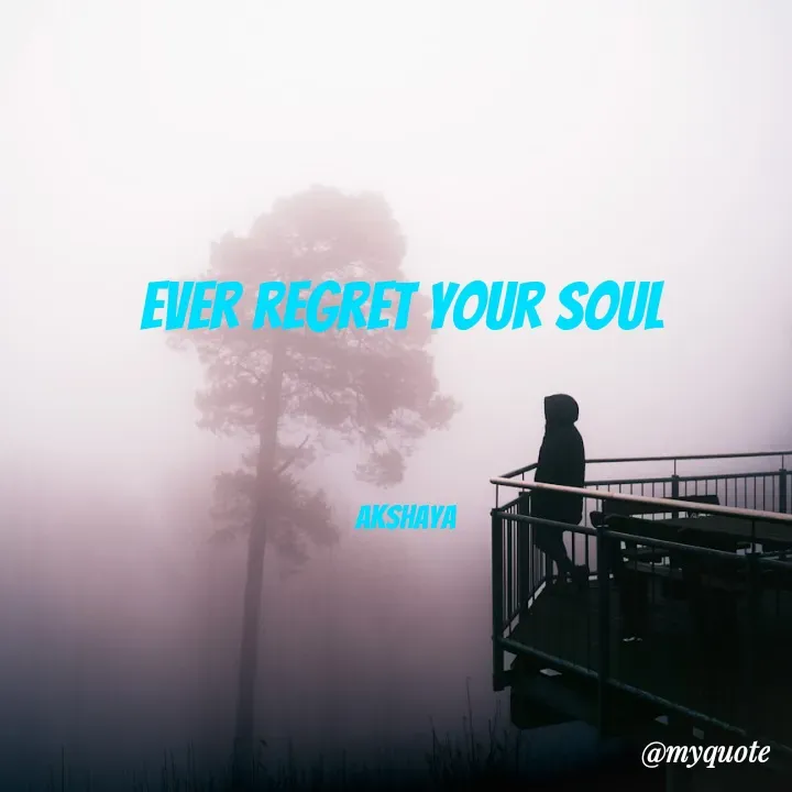 Quote by Akshaya lakshmi narayana - ever regret your soul 



akshaya  - Made using Quotes Creator App, Post Maker App