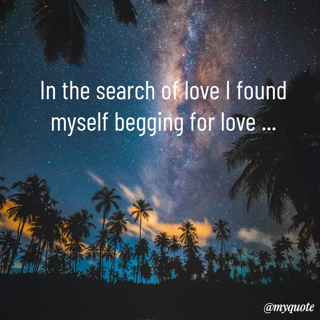 Quote by lost soul - In the search of love I found myself begging for love ... - Made using Quotes Creator App, Post Maker App