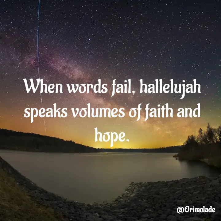Quote by Oladayo - When words fail, hallelujah speaks volumes of faith and hope. - Made using Quotes Creator App, Post Maker App