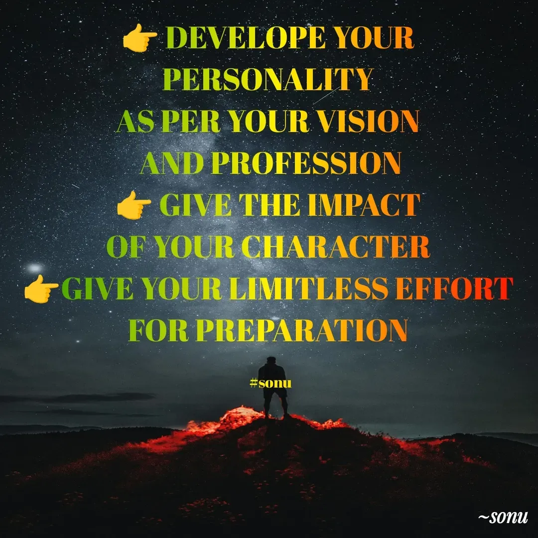 Quote by SK Mahto - 👉 DEVELOPE YOUR 
PERSONALITY 
AS PER YOUR VISION 
AND PROFESSION
👉 GIVE THE IMPACT 
OF YOUR CHARACTER 
👉GIVE YOUR LIMITLESS EFFORT 
FOR PREPARATION 

#sonu - Made using Quotes Creator App, Post Maker App