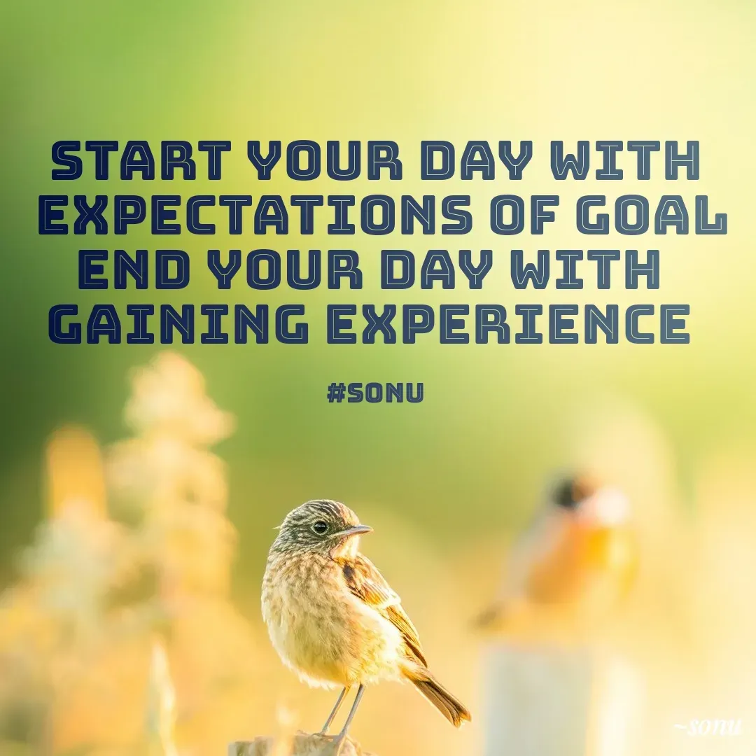 Quote by SK Mahto - START YOUR DAY WITH
 EXPECTATIONS OF GOAL
END YOUR DAY WITH 
GAINING EXPERIENCE 

#sonu - Made using Quotes Creator App, Post Maker App