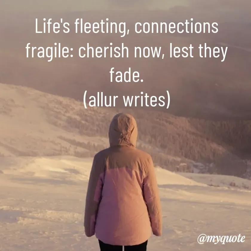 Quote by Aisha Salman - Life's fleeting, connections fragile: cherish now, lest they fade.
(allur writes) - Made using Quotes Creator App, Post Maker App