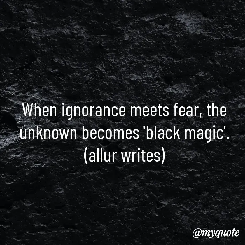 Quote by Aisha Salman - When ignorance meets fear, the unknown becomes 'black magic'.
(allur writes) - Made using Quotes Creator App, Post Maker App