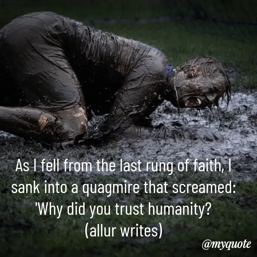 Quote by Aisha Salman - As I fell from the last rung of faith, I sank into a quagmire that screamed: 'Why did you trust humanity?
(allur writes) - Made using Quotes Creator App, Post Maker App