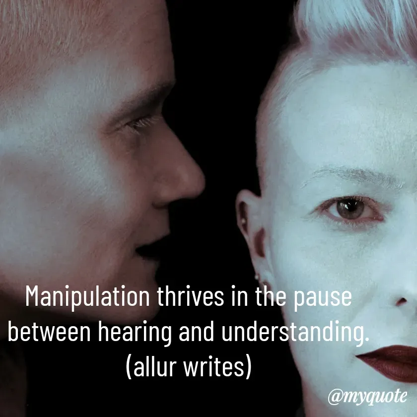 Quote by Aisha Salman - Manipulation thrives in the pause between hearing and understanding.
(allur writes) - Made using Quotes Creator App, Post Maker App