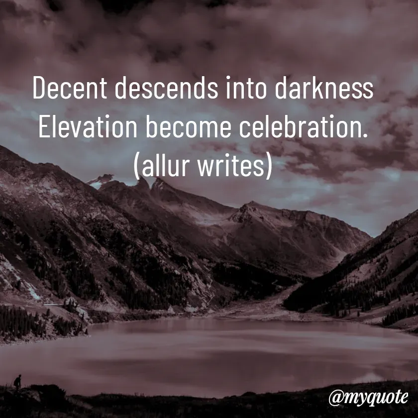 Quote by Aisha Salman - Decent descends into darkness
Elevation become celebration.
(allur writes) - Made using Quotes Creator App, Post Maker App