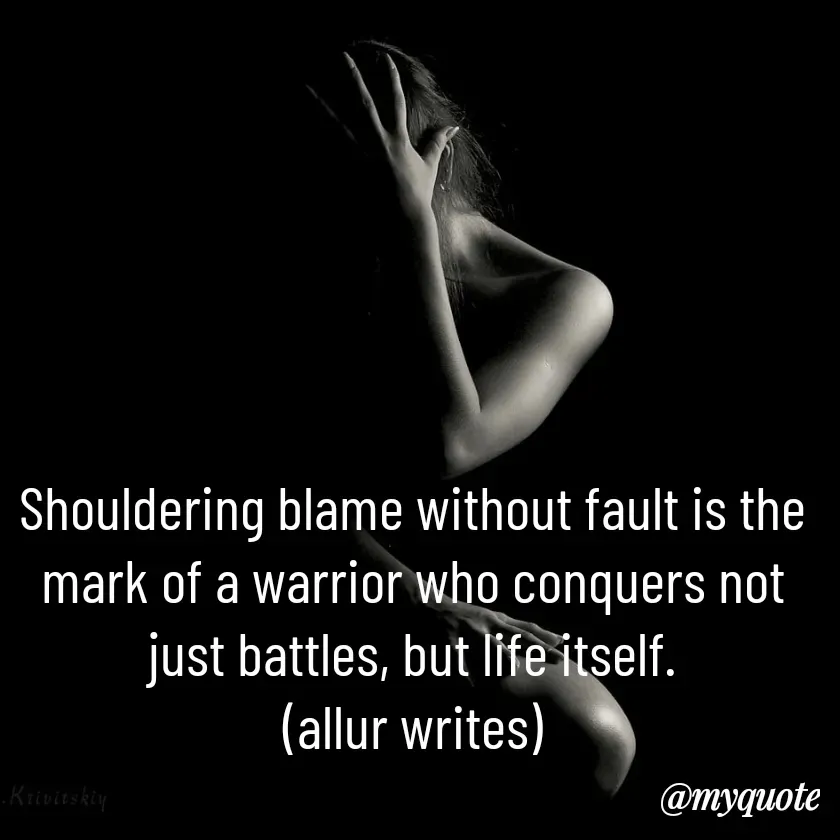 Quote by Aisha Salman - Shouldering blame without fault is the mark of a warrior who conquers not just battles, but life itself.
(allur writes) - Made using Quotes Creator App, Post Maker App