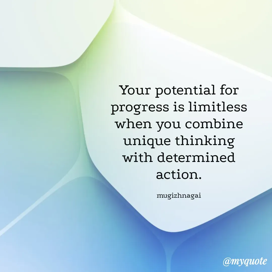 Quote by mugizhnagai - Your potential for progress is limitless when you combine unique thinking with determined action.

mugizhnagai - Made using Quotes Creator App, Post Maker App