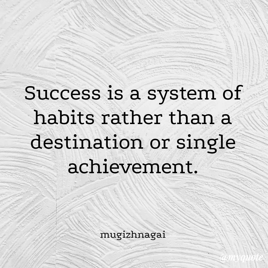 Quote by mugizhnagai - Success is a system of habits rather than a destination or single achievement.



mugizhnagai - Made using Quotes Creator App, Post Maker App