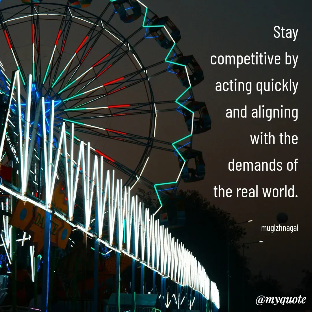 Quote by mugizhnagai - Stay competitive by acting quickly and aligning with the demands of the real world.

mugizhnagai - Made using Quotes Creator App, Post Maker App