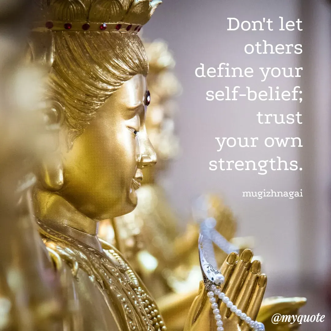 Quote by mugizhnagai - Don't let others define your self-belief;
trust your own strengths.

mugizhnagai - Made using Quotes Creator App, Post Maker App