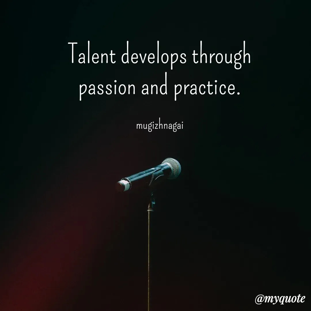 Quote by mugizhnagai - Talent develops through passion and practice.

mugizhnagai - Made using Quotes Creator App, Post Maker App