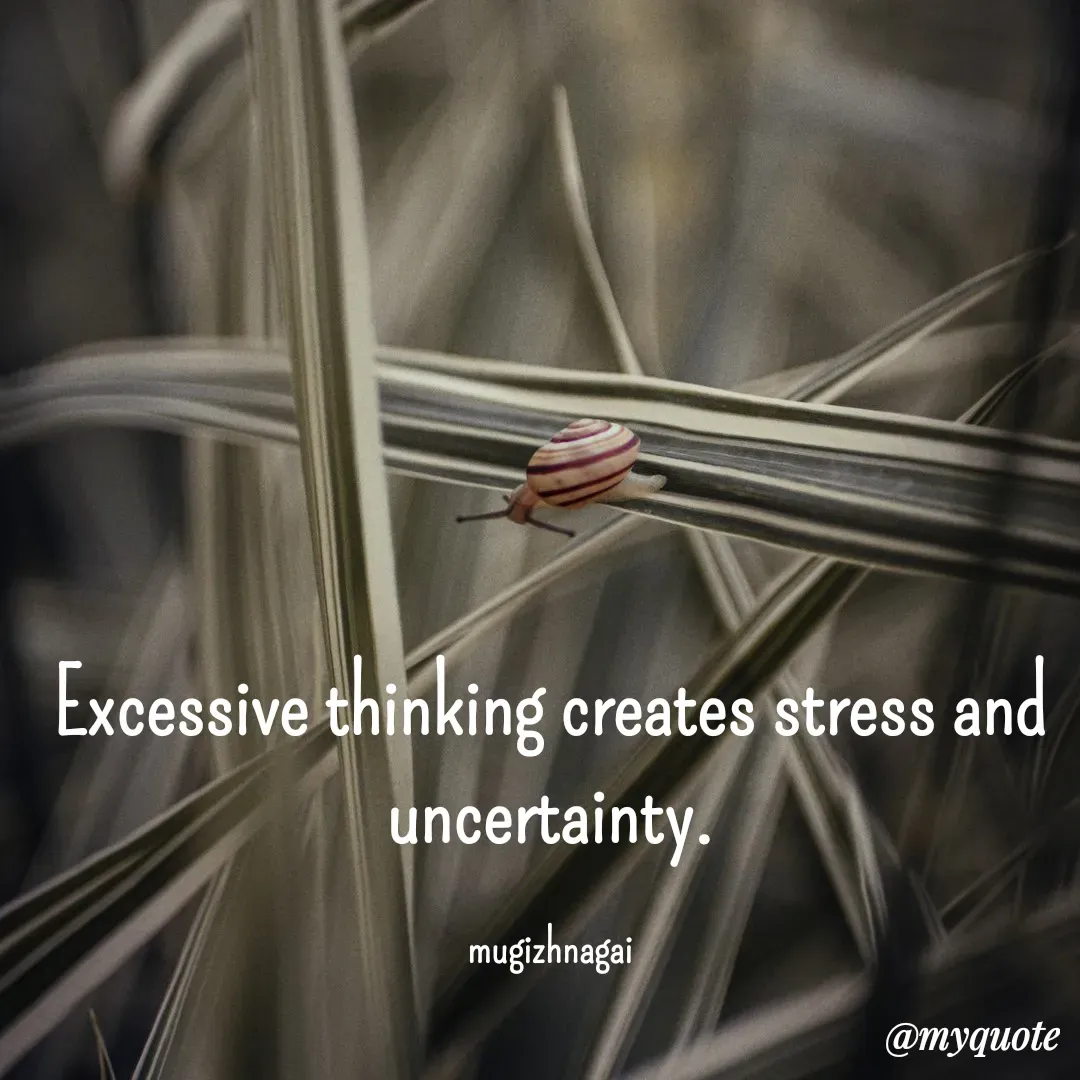 Quote by mugizhnagai - Excessive thinking creates stress and uncertainty.

mugizhnagai - Made using Quotes Creator App, Post Maker App
