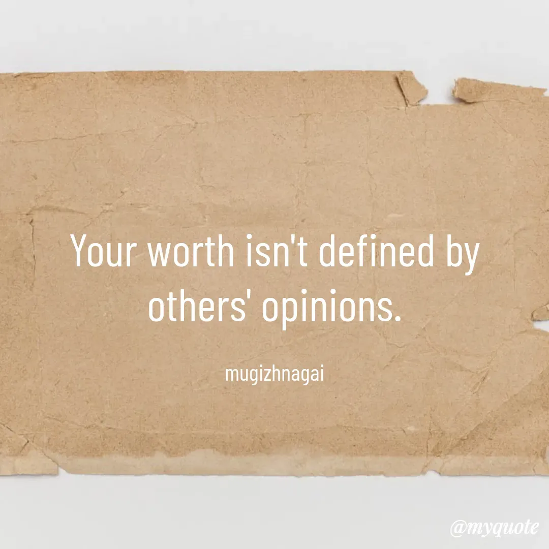 Quote by mugizhnagai - Your worth isn't defined by others' opinions.

mugizhnagai - Made using Quotes Creator App, Post Maker App
