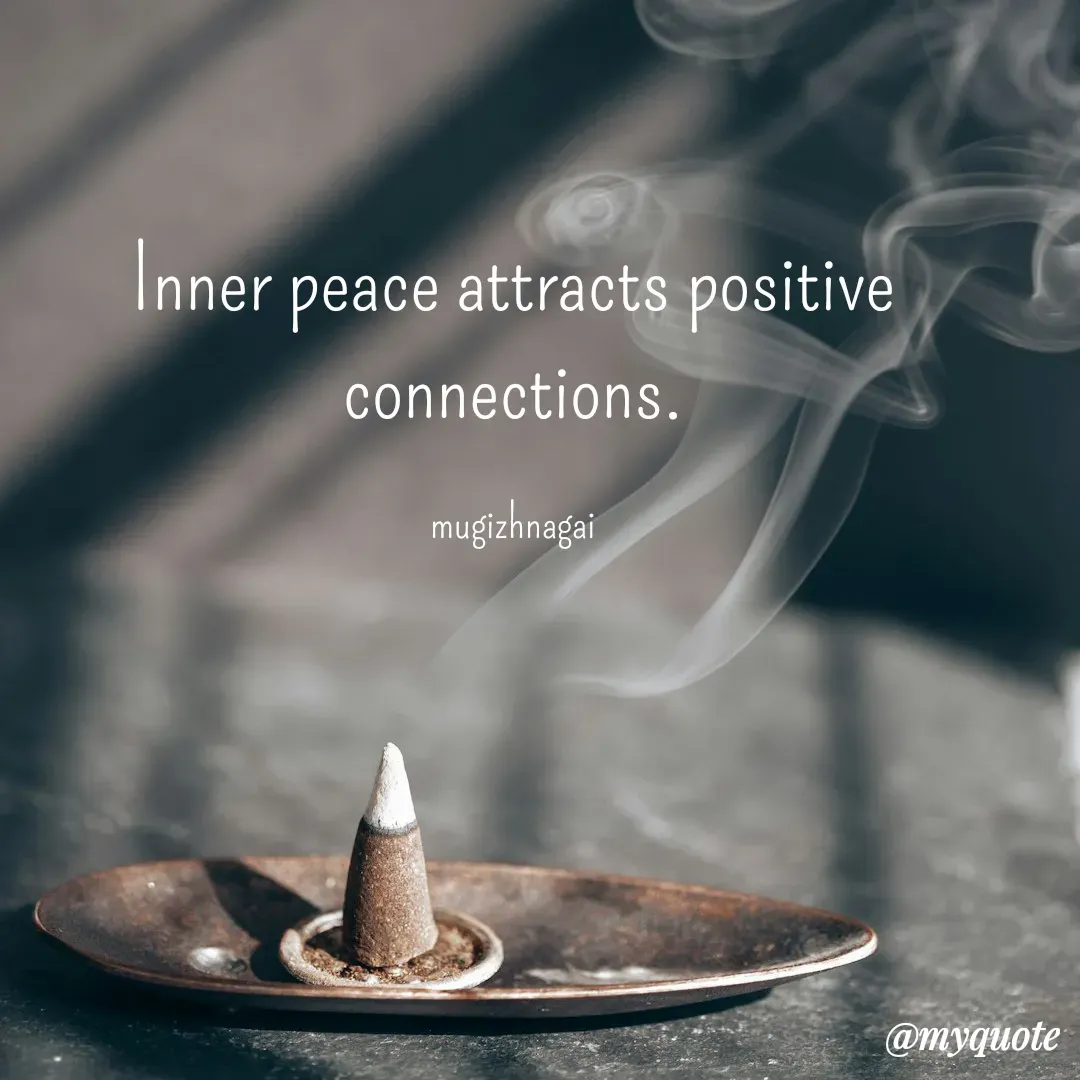 Quote by mugizhnagai - Inner peace attracts positive connections.

mugizhnagai - Made using Quotes Creator App, Post Maker App
