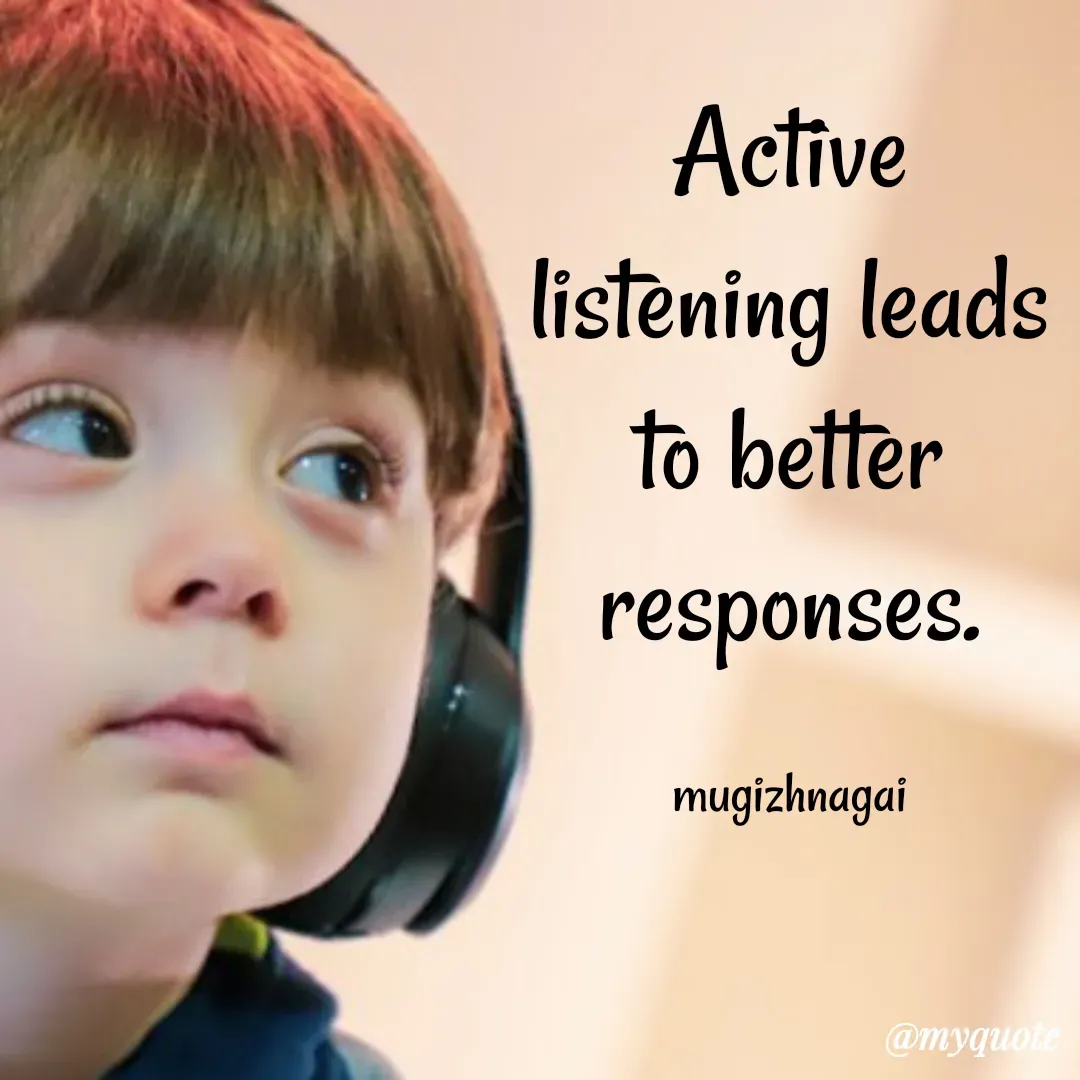 Quote by mugizhnagai - Active listening leads to better responses.

mugizhnagai - Made using Quotes Creator App, Post Maker App