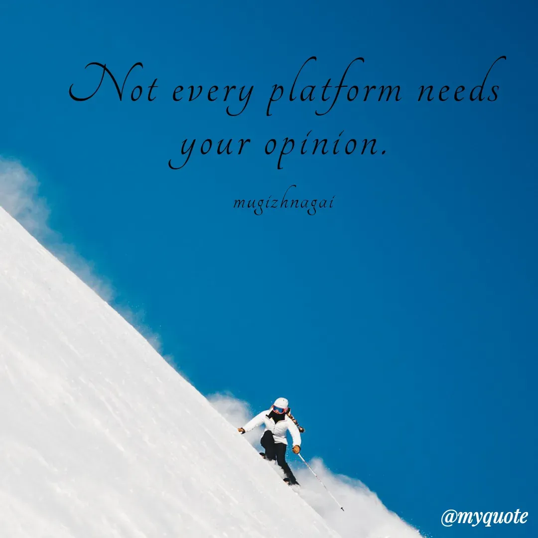 Quote by mugizhnagai - Not every platform needs your opinion.

mugizhnagai - Made using Quotes Creator App, Post Maker App