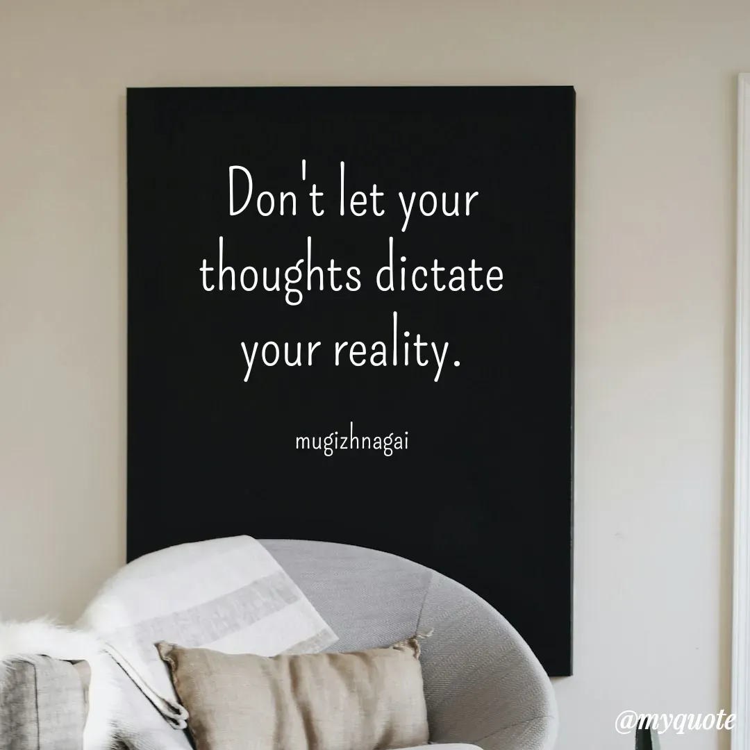 Quote by mugizhnagai - Don't let your thoughts dictate your reality.

mugizhnagai - Made using Quotes Creator App, Post Maker App