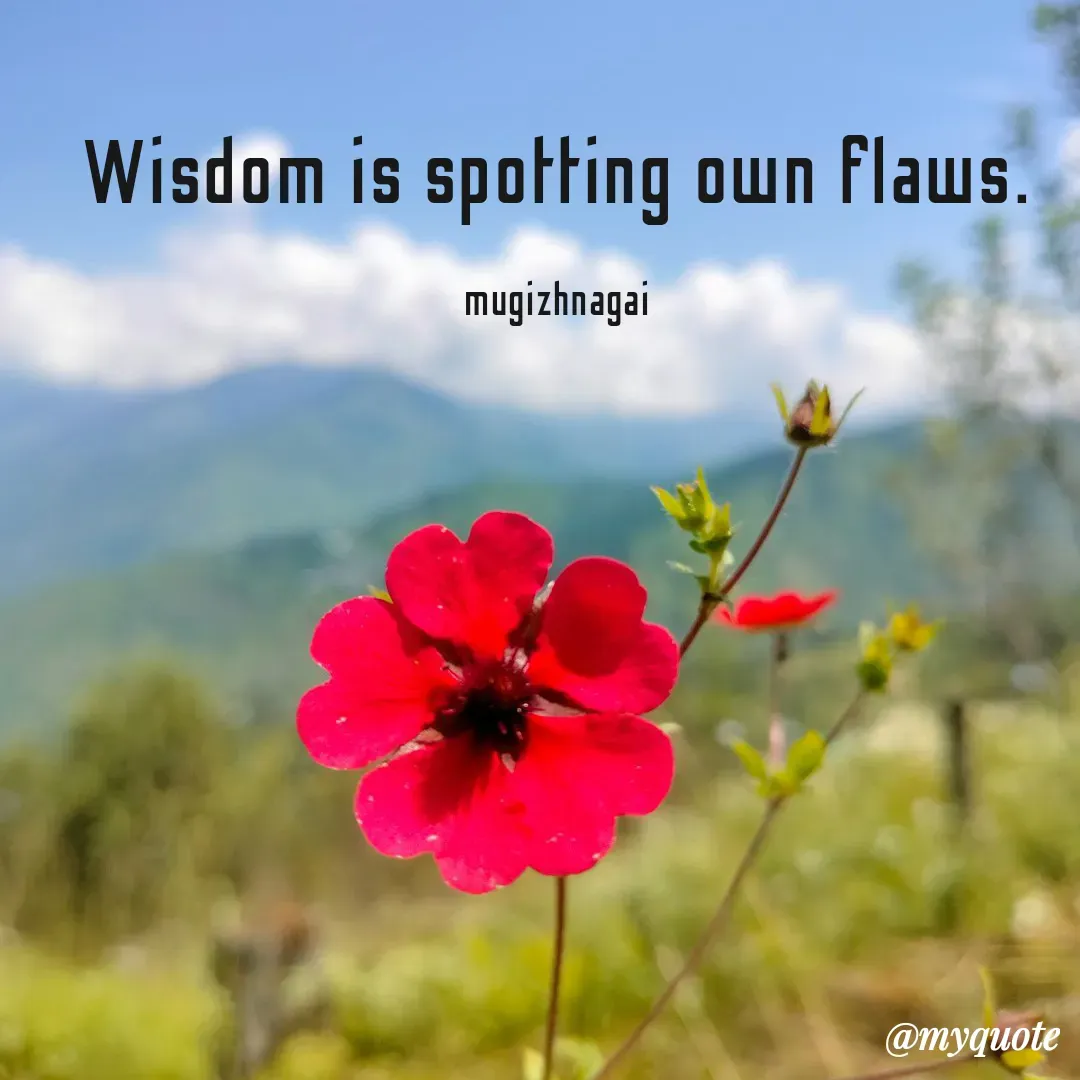 Quote by mugizhnagai - Wisdom is spotting own flaws.

mugizhnagai - Made using Quotes Creator App, Post Maker App