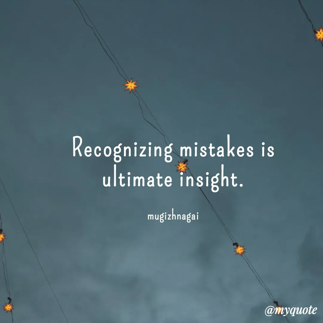 Quote by mugizhnagai - Recognizing mistakes is ultimate insight.

mugizhnagai - Made using Quotes Creator App, Post Maker App